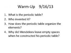 WarmUp 91613 1 What is the periodic table