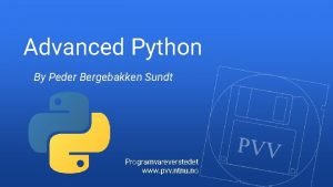 Advanced Python By Peder Bergebakken Sundt Programvareverstedet www
