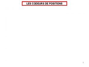 LES CODEURS DE POSITIONS 1 LES CODEURS DE