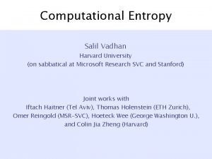 Computational Entropy Salil Vadhan Harvard University on sabbatical