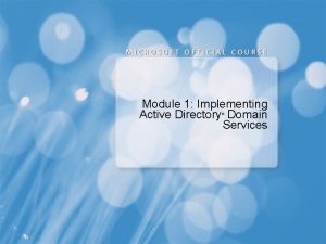 Module 1 Implementing Active Directory Domain Services Module