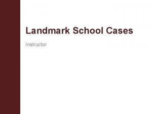 Landmark School Cases Instructor Terminal Objective Upon completion