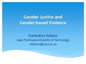 Gender Justice and Genderbased Violence Navindhra Naidoo Cape