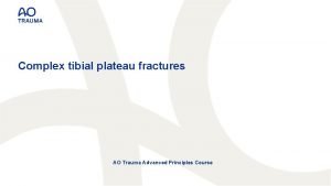 Complex tibial plateau fractures AO Trauma Advanced Principles