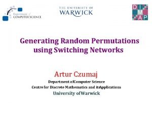 Generating Random Permutations using Switching Networks Artur Czumaj