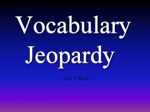 Vocabulary Jeopardy Unit 2 Week 1 Choice 1