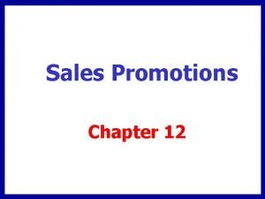 Sales Promotions Chapter 12 Chapter Overview Consumer promotions