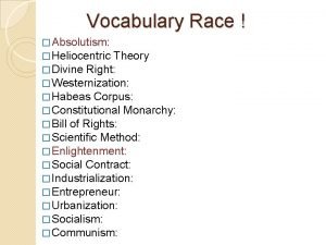 Vocabulary Race Absolutism Heliocentric Theory Divine Right Westernization