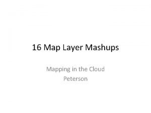 16 Map Layer Mashups Mapping in the Cloud