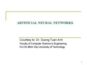 ARTIFICIAL NEURAL NETWORKS Courtesy to Dr Duong Tuan