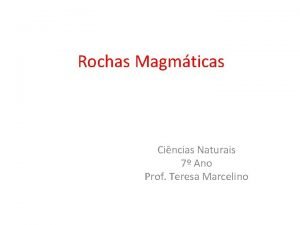 Rochas Magmticas Cincias Naturais 7 Ano Prof Teresa