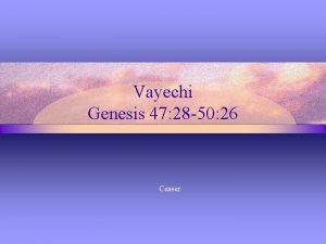 Vayechi Genesis 47 28 50 26 Ceaser Overview