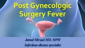 Post Gynecologic Surgery Fever Jamal Mirzaei MD MPH