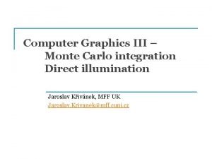 Computer Graphics III Monte Carlo integration Direct illumination