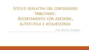 ISTITUTI DEFLATTIVI DEL CONTENZIOSO TRIBUTARIO ACCERTAMENTO CON ADESIONE