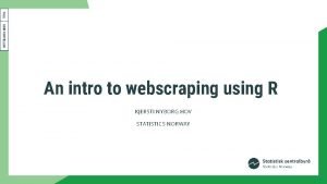 An intro to webscraping using R KJERSTI NYBORG