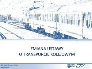 ZMIANA USTAWY O TRANSPORCIE KOLEJOWYM Warszawa 2015 07