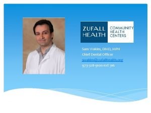 Sam Wakim DMD MPH Chief Dental Officer swakimzufallhealth