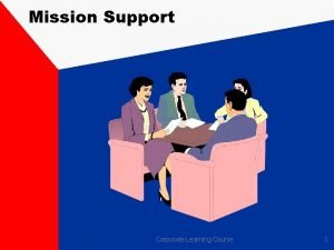 Mission Support Corporate Learning Course 1 Mission Support
