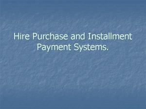 Hire purchase and installment payment system