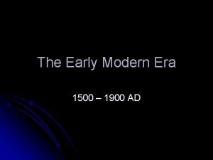 The Early Modern Era 1500 1900 AD 5
