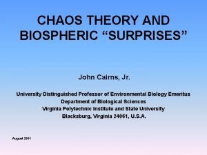 CHAOS THEORY AND BIOSPHERIC SURPRISES John Cairns Jr