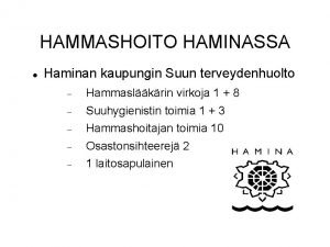 HAMMASHOITO HAMINASSA Haminan kaupungin Suun terveydenhuolto Hammaslkrin virkoja