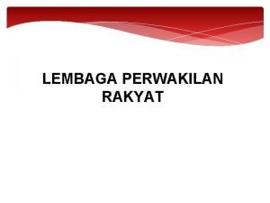 LEMBAGA PERWAKILAN RAKYAT DEMOKRA SI LANGSUNG Ada mekanisme