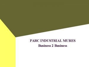 PARC INDUSTRIAL MURES Business 2 Business PARC INDUSTRIAL