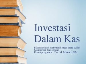 Investasi Dalam Kas Disusun untuk memenuhi tugas mata