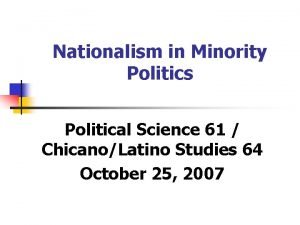 Nationalism in Minority Politics Political Science 61 ChicanoLatino