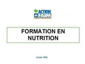 FORMATION EN NUTRITION Anne 2006 OBJECTIFS Acqurir des