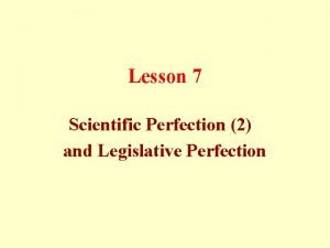 Lesson 7 Scientific Perfection 2 and Legislative Perfection