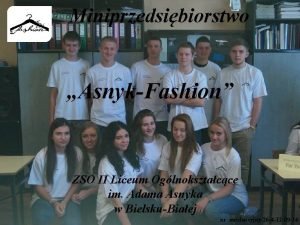 Miniprzedsibiorstwo AsnykFashion ZSO II Liceum Oglnoksztacce im Adama