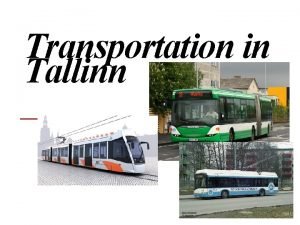 Transportation in Tallinn Working hours Busses trams and