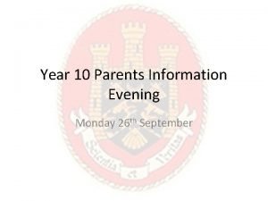 Year 10 Parents Information Evening Monday 26 th