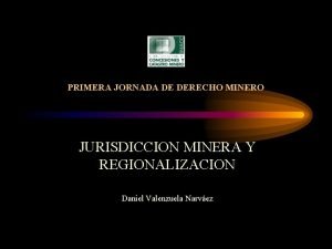 PRIMERA JORNADA DE DERECHO MINERO JURISDICCION MINERA Y