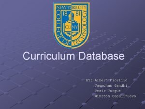 Curriculum Database BY Albert Fiorillo Jagmohan Gandhi Tezir