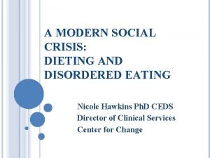 A MODERN SOCIAL CRISIS DIETING AND DISORDERED EATING