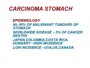 CARCINOMA STOMACH EPIDEMIOLOGY 90 95 OF MALIGNANT TUMOURS
