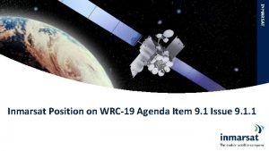 INMARSAT Inmarsat Position on WRC19 Agenda Item 9