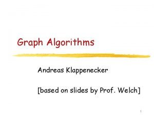 Graph Algorithms Andreas Klappenecker based on slides by