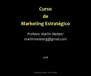 Curso de Marketing Estratgico Profesor Martin Meister martinmeisterggmail
