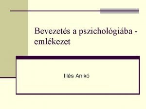 Bevezets a pszicholgiba emlkezet Ills Anik Emlkezet n