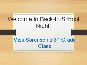 Welcome to BacktoSchool Night Miss Sorensens 3 rd