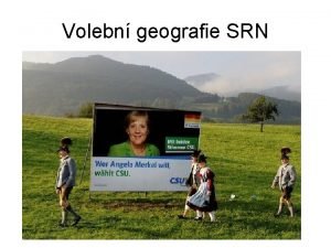 Volebn geografie SRN Volebn a stranick systm Volby