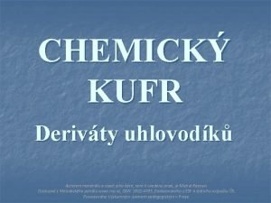 CHEMICK KUFR Derivty uhlovodk Autorem materilu a vech