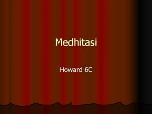 Medhitasi Howard 6 C Pengertian Medhitasi adalah praktik