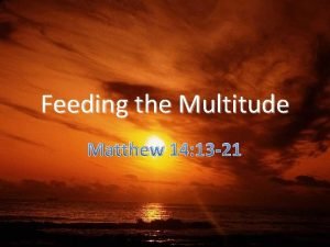 Feeding the Multitude Matthew 14 13 21 Two