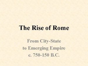 The Rise of Rome From CityState to Emerging